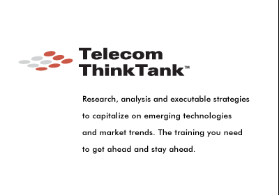 Telecom ThinkTank. Research, analysis and executable strategies to capitalize on emerging technologies and market trends. The training you need to get ahead and stay ahead.